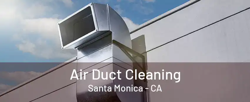 Air Duct Cleaning Santa Monica - CA