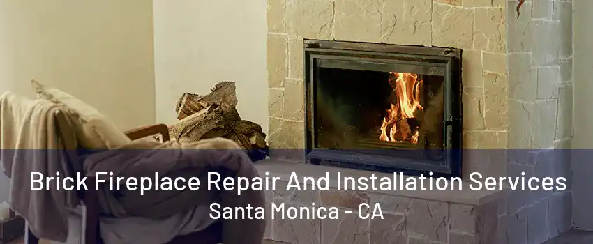 Brick Fireplace Repair And Installation Services Santa Monica - CA