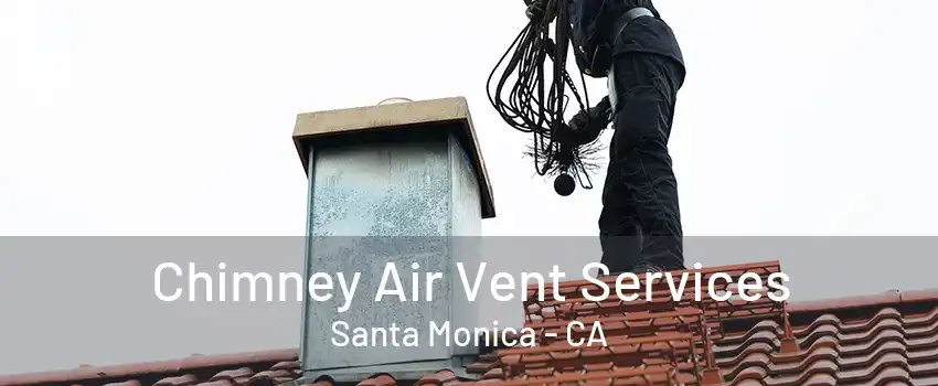 Chimney Air Vent Services Santa Monica - CA