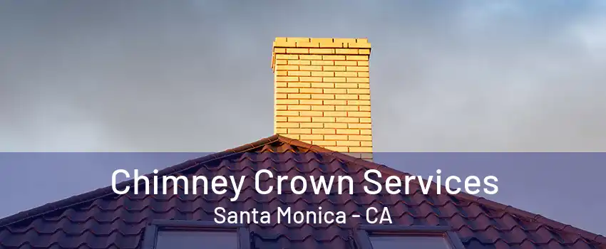 Chimney Crown Services Santa Monica - CA