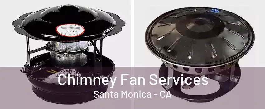 Chimney Fan Services Santa Monica - CA