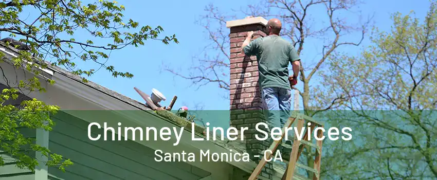 Chimney Liner Services Santa Monica - CA