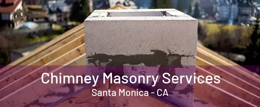 Chimney Masonry Services Santa Monica - CA