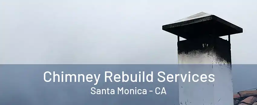 Chimney Rebuild Services Santa Monica - CA