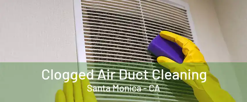 Clogged Air Duct Cleaning Santa Monica - CA