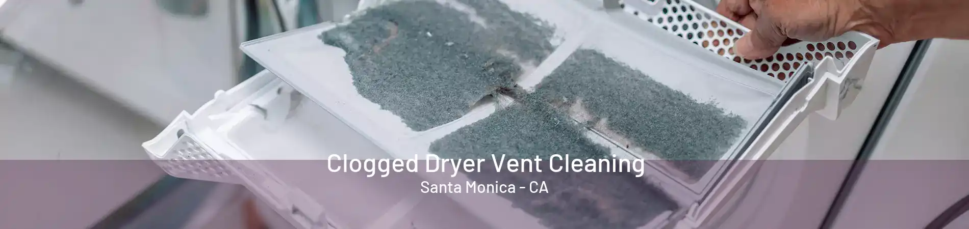 Clogged Dryer Vent Cleaning Santa Monica - CA