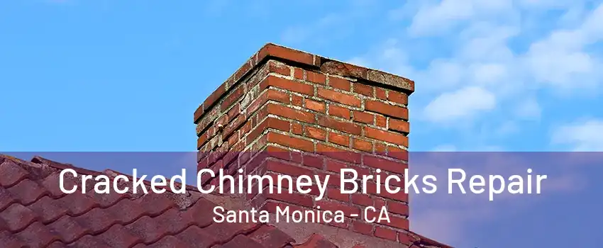 Cracked Chimney Bricks Repair Santa Monica - CA