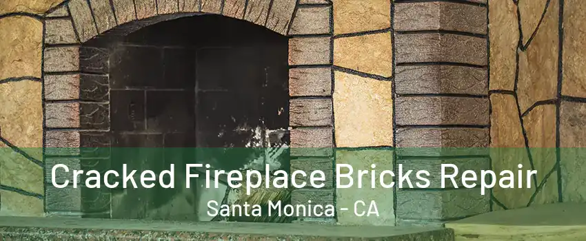 Cracked Fireplace Bricks Repair Santa Monica - CA