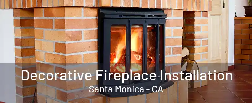 Decorative Fireplace Installation Santa Monica - CA