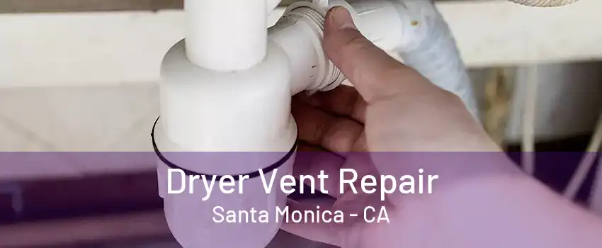 Dryer Vent Repair Santa Monica - CA