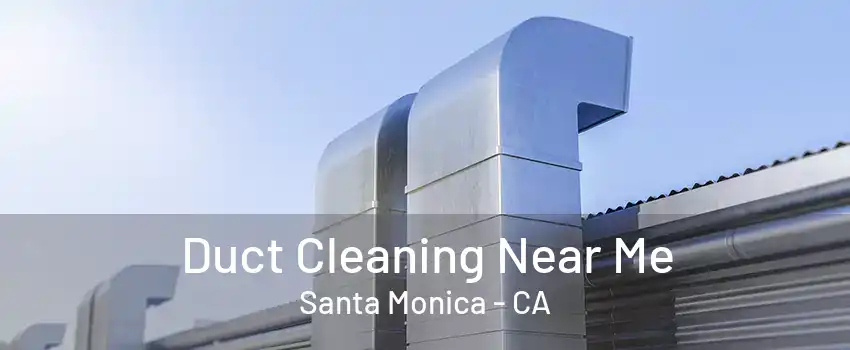 Duct Cleaning Near Me Santa Monica - CA