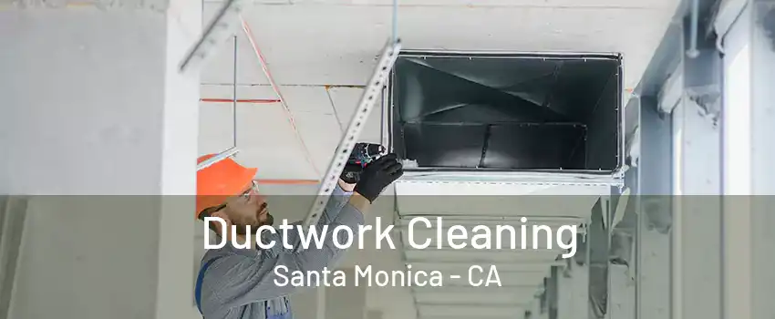 Ductwork Cleaning Santa Monica - CA