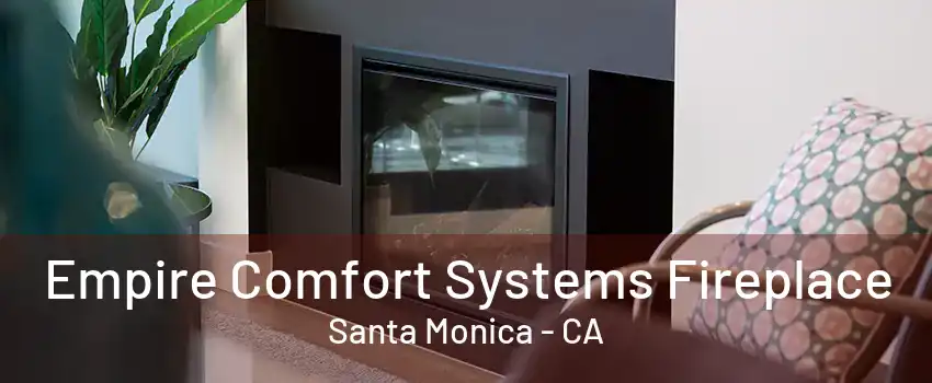 Empire Comfort Systems Fireplace Santa Monica - CA