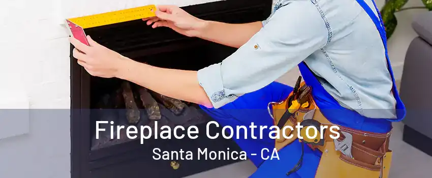 Fireplace Contractors Santa Monica - CA