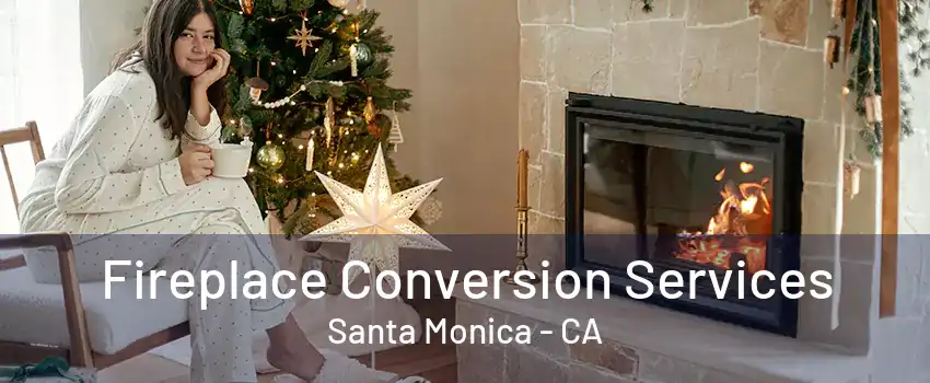 Fireplace Conversion Services Santa Monica - CA