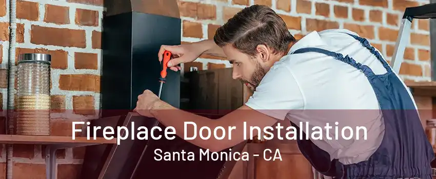 Fireplace Door Installation Santa Monica - CA