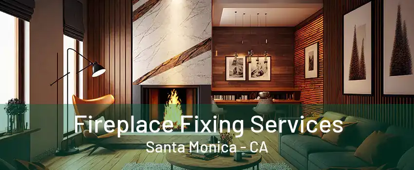 Fireplace Fixing Services Santa Monica - CA