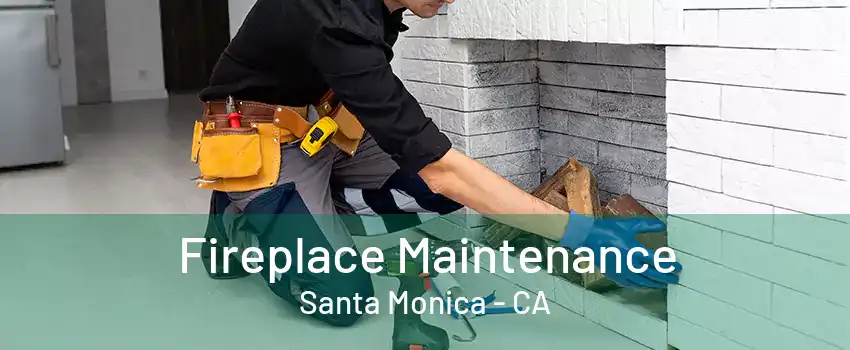 Fireplace Maintenance Santa Monica - CA