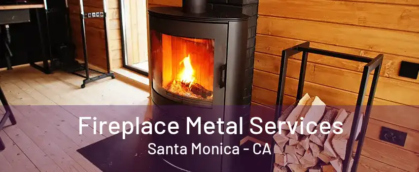 Fireplace Metal Services Santa Monica - CA