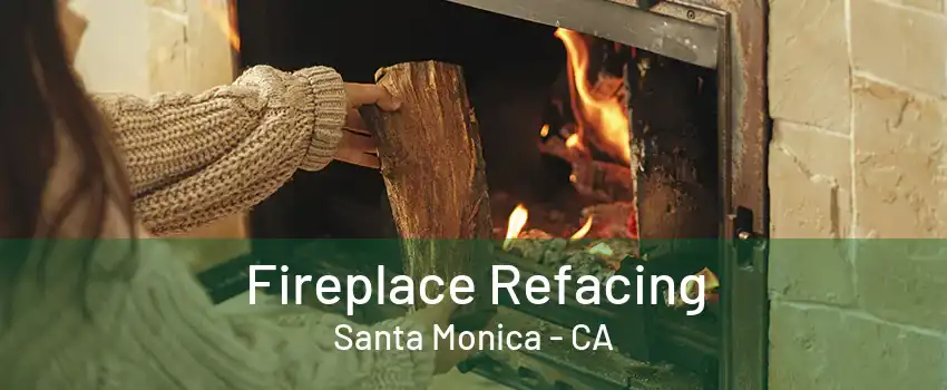 Fireplace Refacing Santa Monica - CA