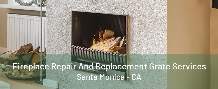 Fireplace Repair And Replacement Grate Services Santa Monica - CA