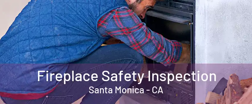 Fireplace Safety Inspection Santa Monica - CA