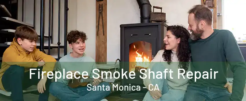 Fireplace Smoke Shaft Repair Santa Monica - CA