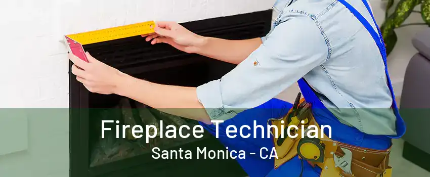 Fireplace Technician Santa Monica - CA