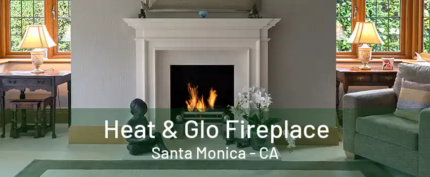 Heat & Glo Fireplace Santa Monica - CA