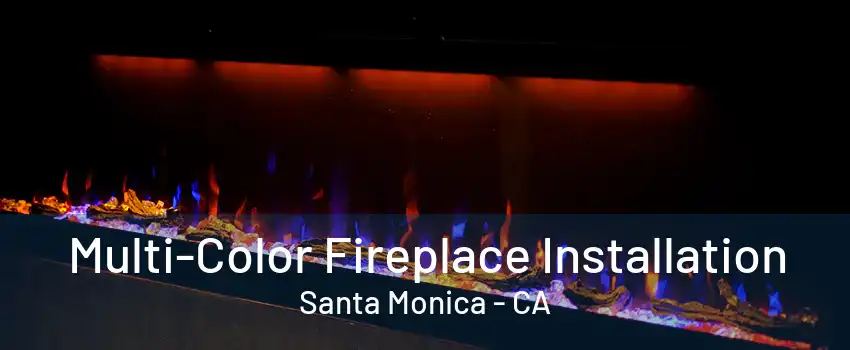 Multi-Color Fireplace Installation Santa Monica - CA