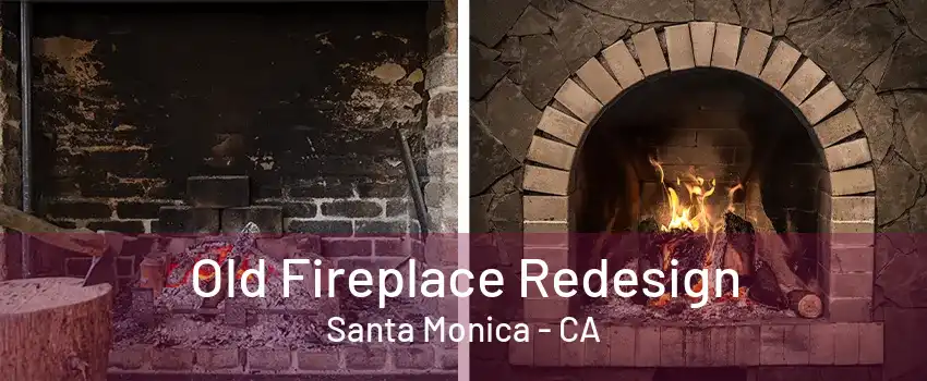 Old Fireplace Redesign Santa Monica - CA