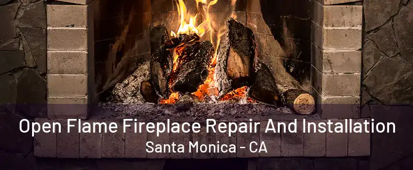 Open Flame Fireplace Repair And Installation Santa Monica - CA