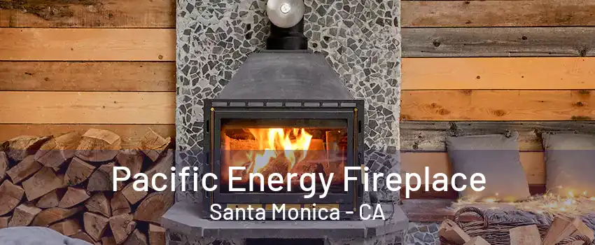 Pacific Energy Fireplace Santa Monica - CA