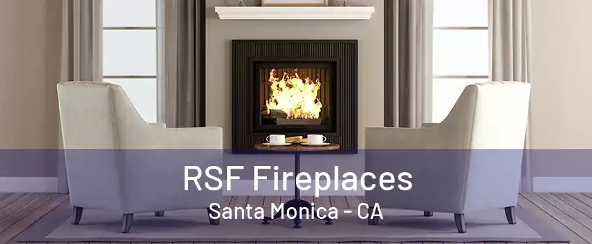 RSF Fireplaces Santa Monica - CA