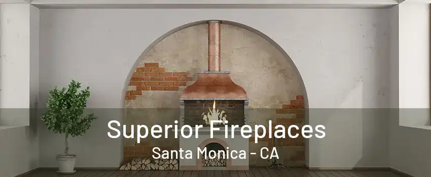 Superior Fireplaces Santa Monica - CA