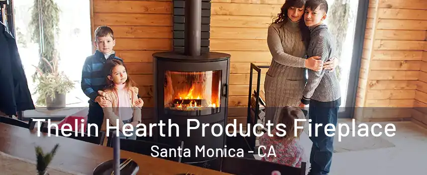 Thelin Hearth Products Fireplace Santa Monica - CA