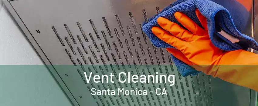 Vent Cleaning Santa Monica - CA