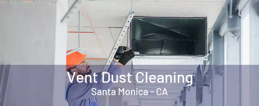 Vent Dust Cleaning Santa Monica - CA