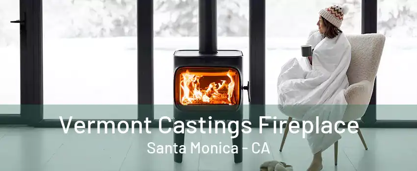 Vermont Castings Fireplace Santa Monica - CA