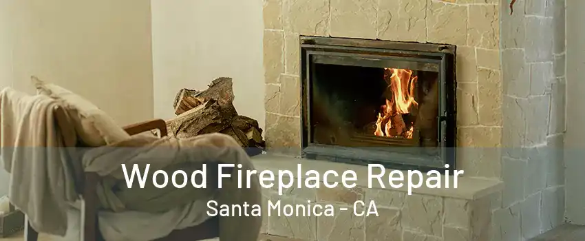 Wood Fireplace Repair Santa Monica - CA